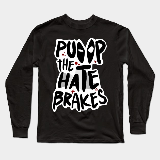 Pump the Hate Brakes Long Sleeve T-Shirt by BeaverDesigns7